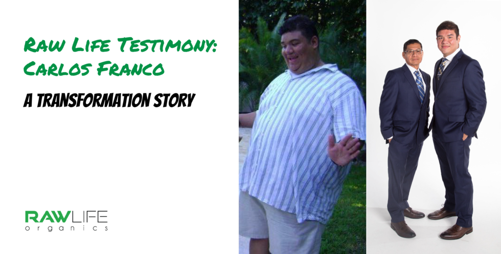 Carlos Franco - Raw Life Organics - My Testimonial A Transformation Story